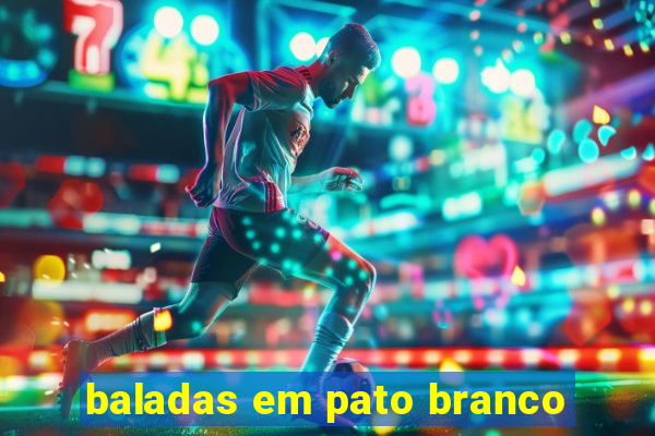 baladas em pato branco